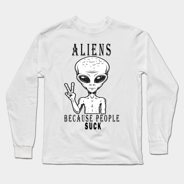 Aliens because people suck Long Sleeve T-Shirt by uniqueversion